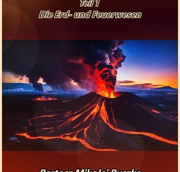 WESENHAFTE SPRECHEN DIE ERD – UND FEUERWESEN