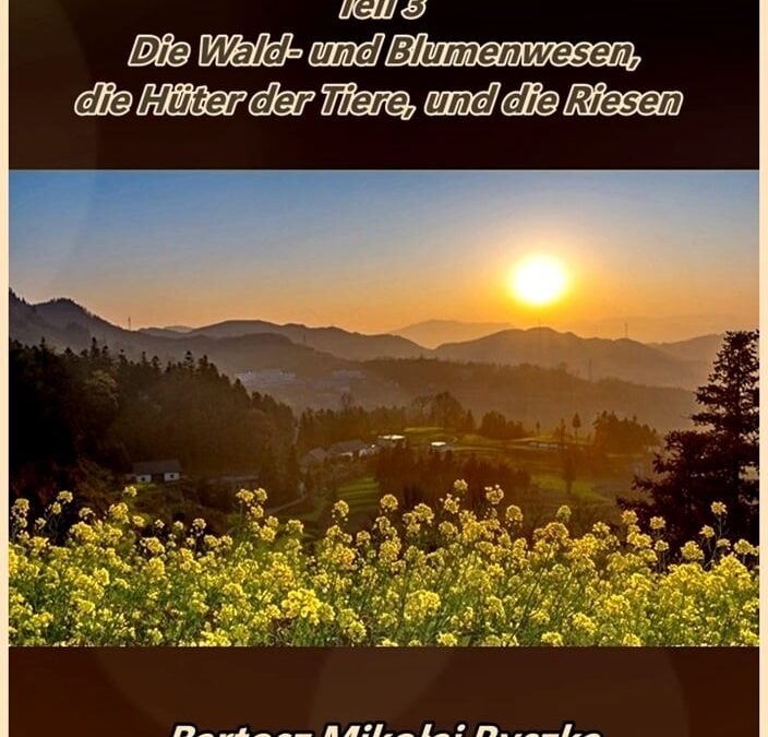Die Wesen sprechen – Teil III Wesen des Waldes, der Blumen, der Tierhüter und die Riesen